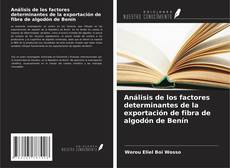 Bookcover of Análisis de los factores determinantes de la exportación de fibra de algodón de Benín