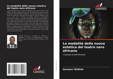 Couverture de Le modalità della nuova estetica del teatro nero africano