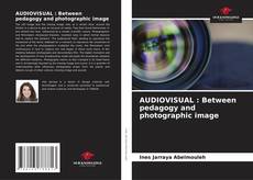 AUDIOVISUAL : Between pedagogy and photographic image kitap kapağı