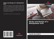 Bookcover of Study and Design of a Manipulator Arm