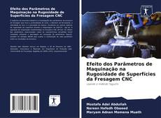 Efeito dos Parâmetros de Maquinação na Rugosidade de Superfícies da Fresagem CNC kitap kapağı