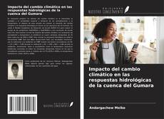 Bookcover of Impacto del cambio climático en las respuestas hidrológicas de la cuenca del Gumara