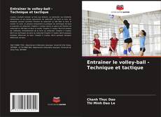 Couverture de Entraîner le volley-ball - Technique et tactique