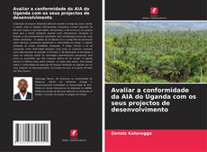 Обложка Avaliar a conformidade da AIA do Uganda com os seus projectos de desenvolvimento