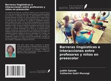 Barreras lingüísticas e interacciones entre profesores y niños en preescolar kitap kapağı