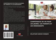 COMPÉTENCES DE VIE POUR LES JEUNES, LES PARENTS ET LES ENSEIGNANTS kitap kapağı