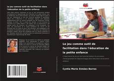 Capa do livro de Le jeu comme outil de facilitation dans l'éducation de la petite enfance 