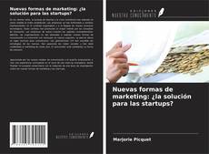 Bookcover of Nuevas formas de marketing: ¿la solución para las startups?