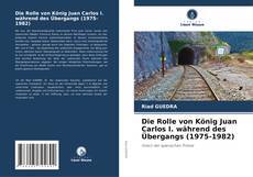 Capa do livro de Die Rolle von König Juan Carlos I. während des Übergangs (1975-1982) 