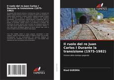 Portada del libro de Il ruolo del re Juan Carlos I Durante la transizione (1975-1982)
