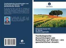 Capa do livro de Toxikologische Auswirkungen von Butachlor auf Weizen - ein ganzheitlicher Ansatz 