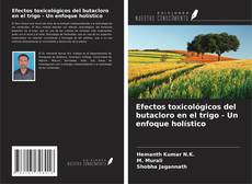 Capa do livro de Efectos toxicológicos del butacloro en el trigo - Un enfoque holístico 