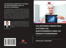 Buchcover von LES MÉTHODES PERMETTANT D'ATTIRER LES INVESTISSEMENTS DANS LES RÉSEAUX ÉCONOMIQUES