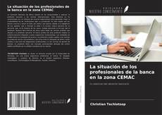 Bookcover of La situación de los profesionales de la banca en la zona CEMAC