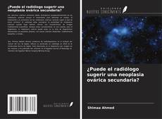 ¿Puede el radiólogo sugerir una neoplasia ovárica secundaria? kitap kapağı