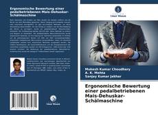 Ergonomische Bewertung einer pedalbetriebenen Mais-Dehuskar-Schälmaschine kitap kapağı