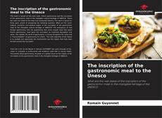 Couverture de The inscription of the gastronomic meal to the Unesco