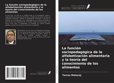 Bookcover of La función sociopedagógica de la alfabetización alimentaria y la teoría del conocimiento de los alimentos