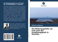 Die Bildungspolitik vor und nach der Unabhängigkeit in Namibia kitap kapağı