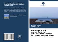 Capa do livro de Abtrennung und Anwendung von schadstoffabbauenden Mikroben aus dem Meer 