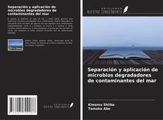 Bookcover of Separación y aplicación de microbios degradadores de contaminantes del mar