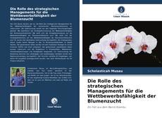 Bookcover of Die Rolle des strategischen Managements für die Wettbewerbsfähigkeit der Blumenzucht
