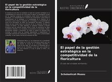 Capa do livro de El papel de la gestión estratégica en la competitividad de la floricultura 