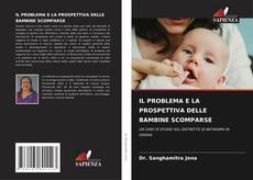 Bookcover of IL PROBLEMA E LA PROSPETTIVA DELLE BAMBINE SCOMPARSE