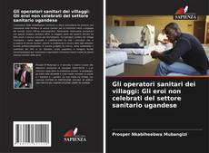 Couverture de Gli operatori sanitari dei villaggi: Gli eroi non celebrati del settore sanitario ugandese