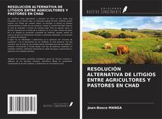 RESOLUCIÓN ALTERNATIVA DE LITIGIOS ENTRE AGRICULTORES Y PASTORES EN CHAD kitap kapağı