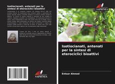 Bookcover of Isotiocianati, antenati per la sintesi di eterociclici bioattivi