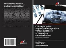 Bookcover of Chirurgia primo approccio ortognatico versus approccio ortognatico convenzionale