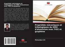 Bookcover of Propriétés mécaniques et tribologiques du MMC d'aluminium avec TiO2 et graphène