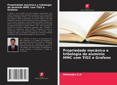 Portada del libro de Propriedade mecânica e tribologia do alumínio MMC com TiO2 e Grafeno