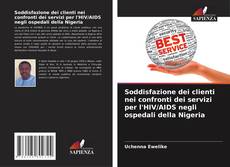 Capa do livro de Soddisfazione dei clienti nei confronti dei servizi per l'HIV/AIDS negli ospedali della Nigeria 