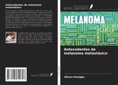 Antecedentes de melanoma metastásico kitap kapağı