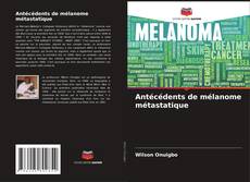 Antécédents de mélanome métastatique kitap kapağı