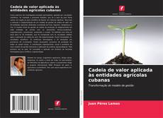 Обложка Cadeia de valor aplicada às entidades agrícolas cubanas