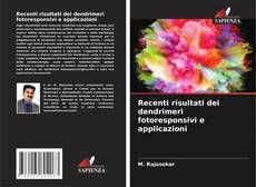 Bookcover of Recenti risultati dei dendrimeri fotoresponsivi e applicazioni
