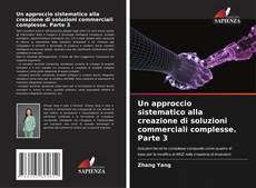 Bookcover of Un approccio sistematico alla creazione di soluzioni commerciali complesse. Parte 3