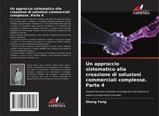 Bookcover of Un approccio sistematico alla creazione di soluzioni commerciali complesse. Parte 4