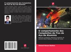 Обложка O comportamento dos Compósitos de Fios de Aço de Alumínio