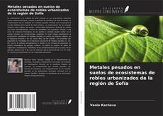 Bookcover of Metales pesados en suelos de ecosistemas de robles urbanizados de la región de Sofía
