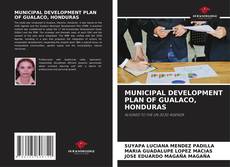 MUNICIPAL DEVELOPMENT PLAN OF GUALACO, HONDURAS kitap kapağı