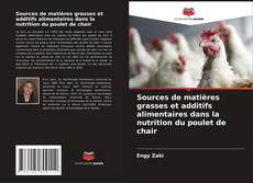 Copertina di Sources de matières grasses et additifs alimentaires dans la nutrition du poulet de chair