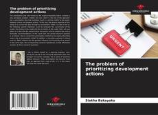 Borítókép a  The problem of prioritizing development actions - hoz