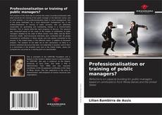 Professionalisation or training of public managers? kitap kapağı