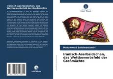 Bookcover of Iranisch-Aserbaidschan, das Wettbewerbsfeld der Großmächte