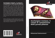 Capa do livro de Azerbaigian iraniano, il campo di competizione delle grandi potenze 