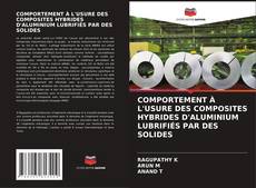 Buchcover von COMPORTEMENT À L'USURE DES COMPOSITES HYBRIDES D'ALUMINIUM LUBRIFIÉS PAR DES SOLIDES